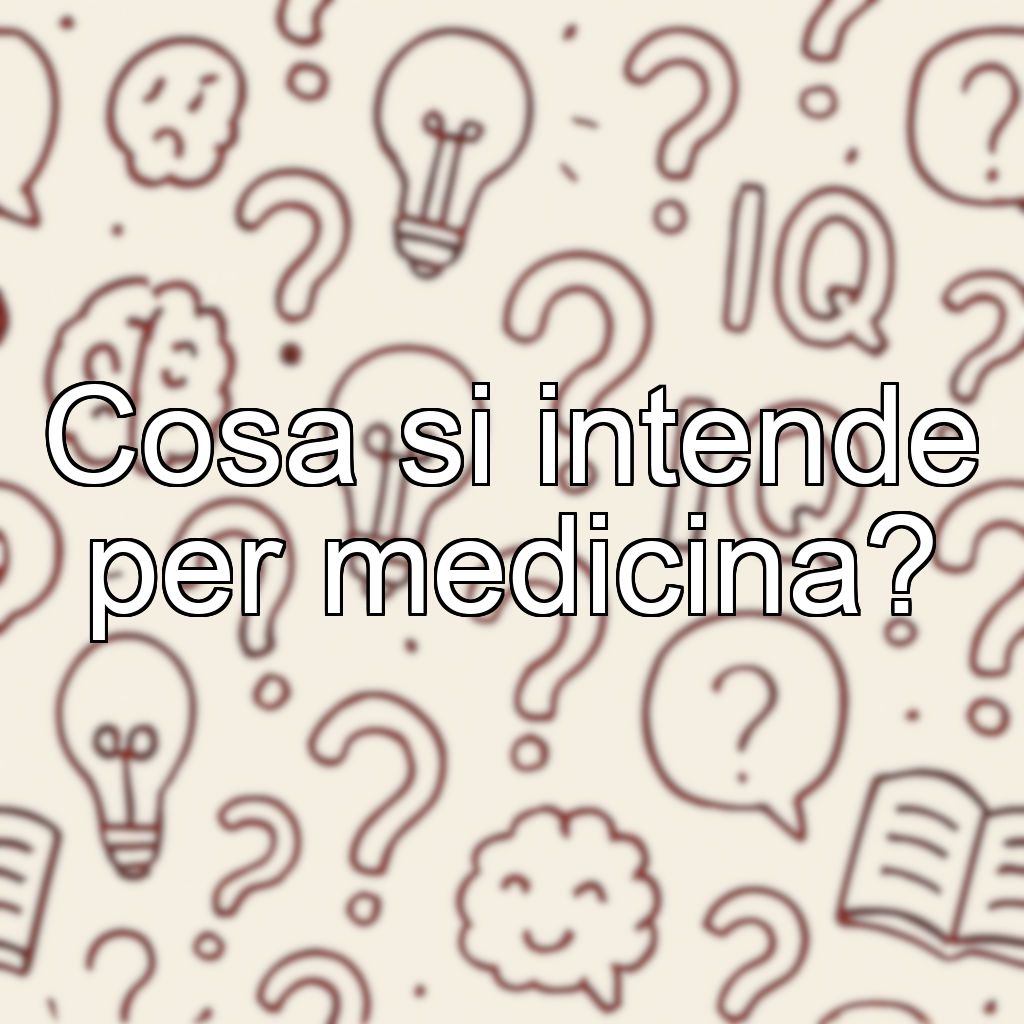 Cosa si intende per medicina?