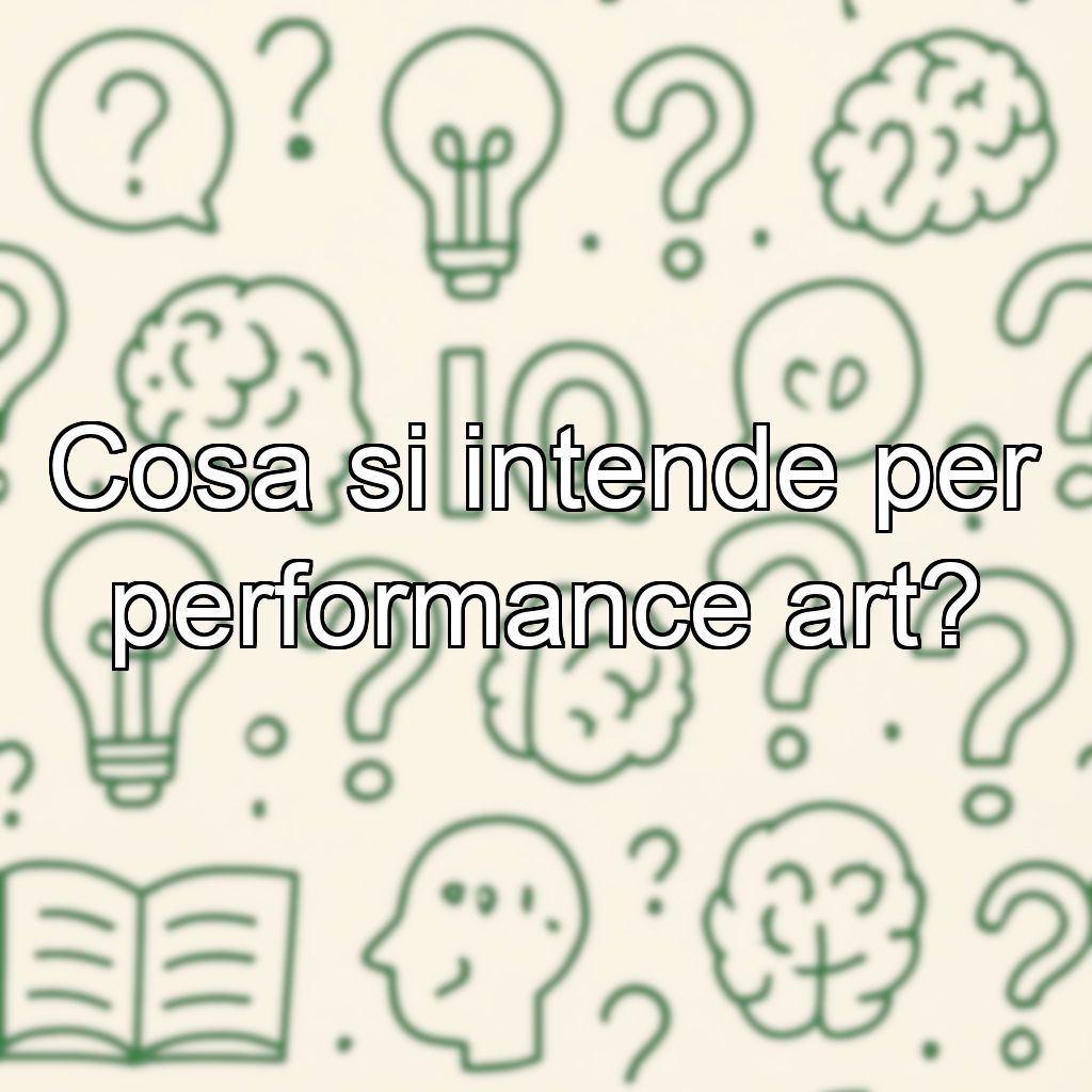 Cosa si intende per performance art?