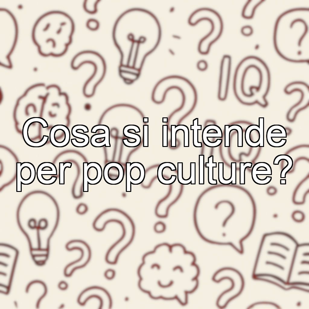 Cosa si intende per pop culture?