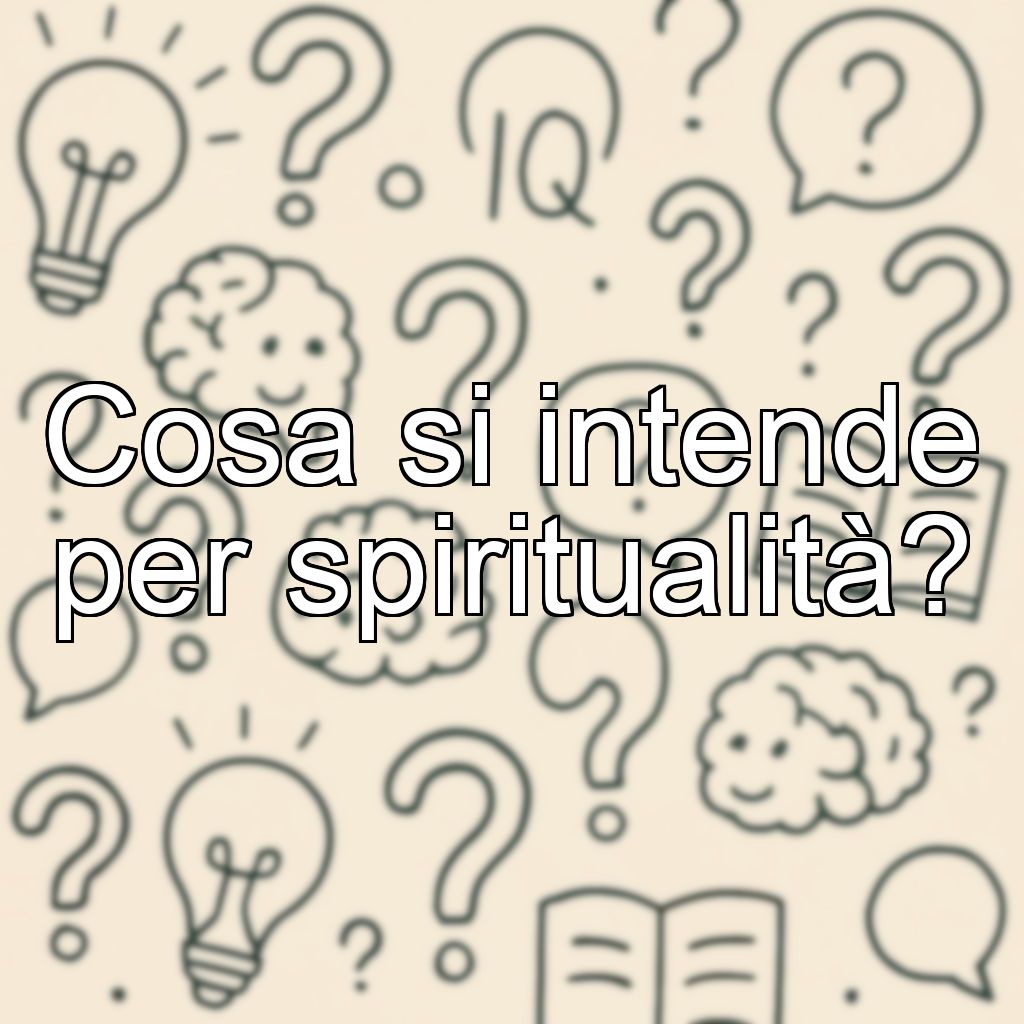 Cosa si intende per spiritualità?