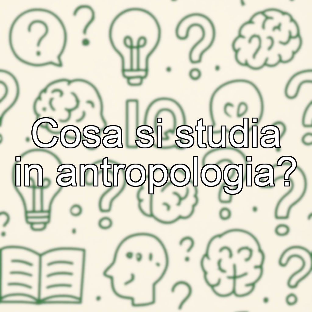 Cosa si studia in antropologia?