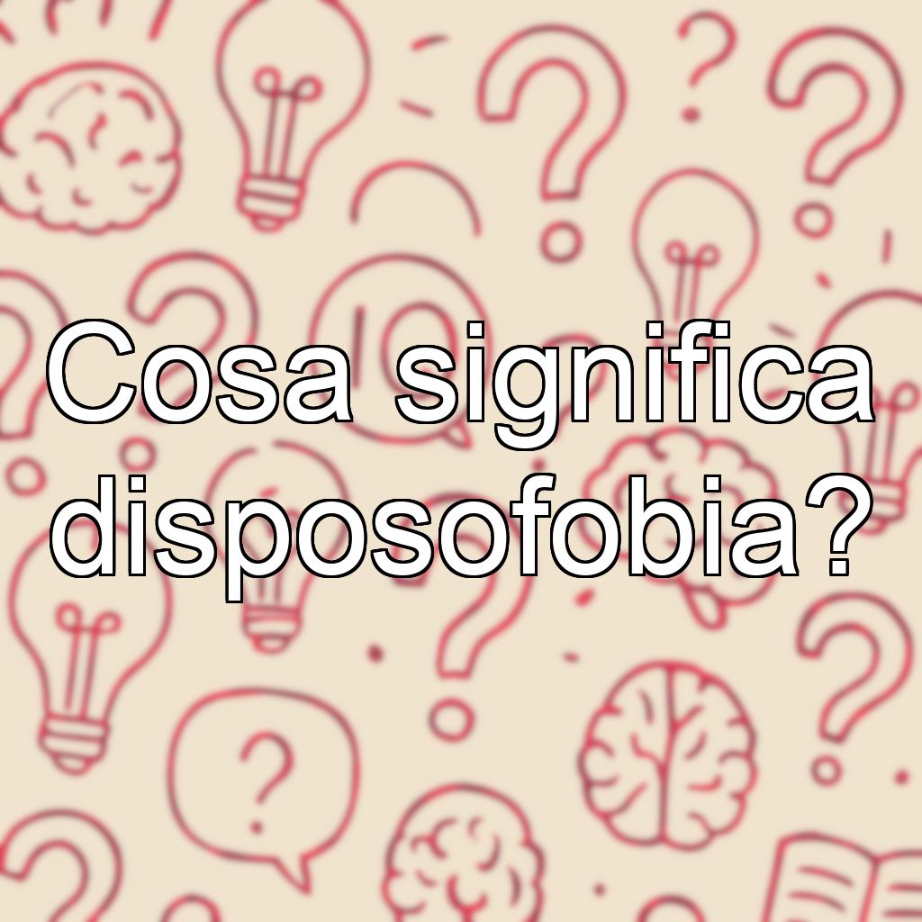 Cosa significa disposofobia?