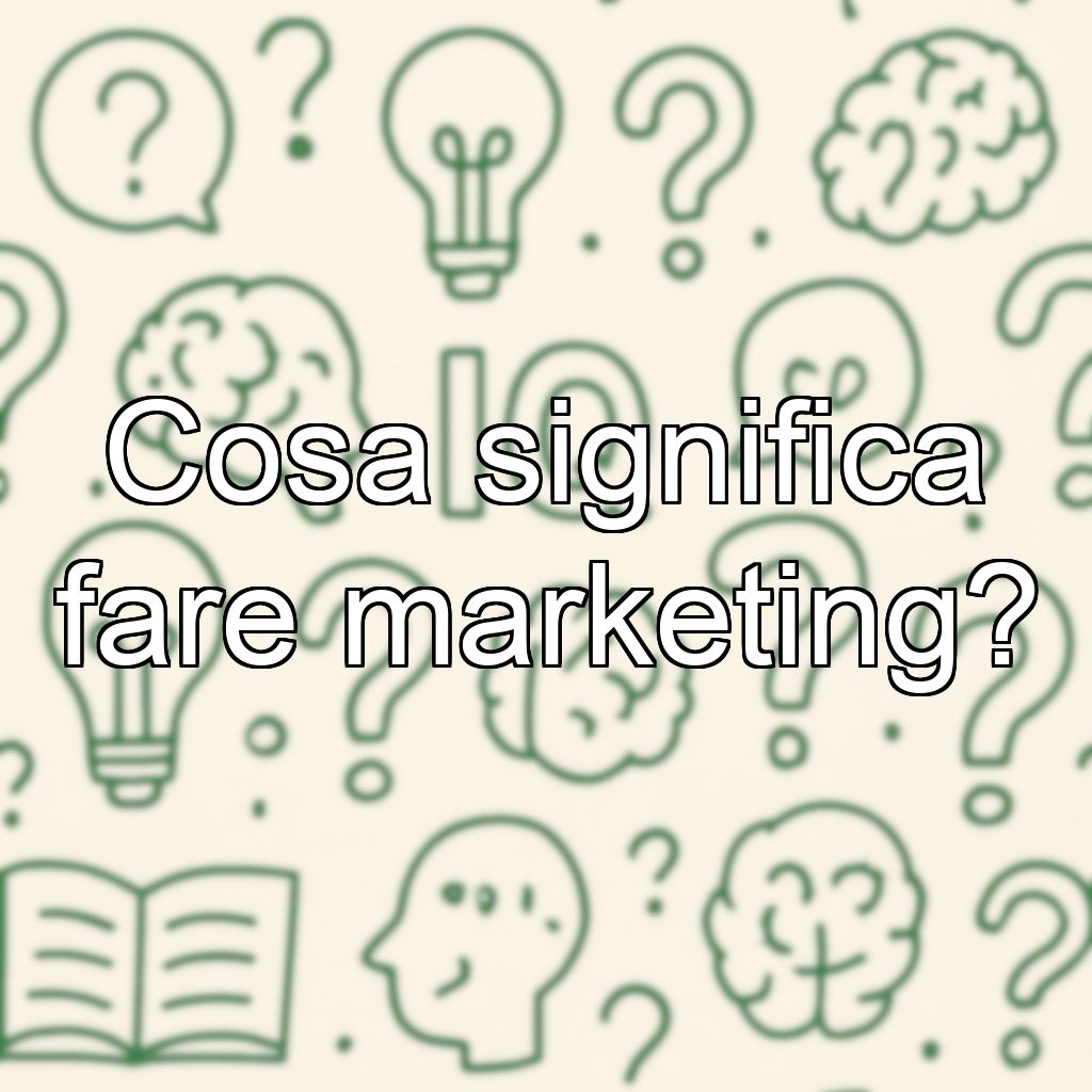 Cosa significa fare marketing?
