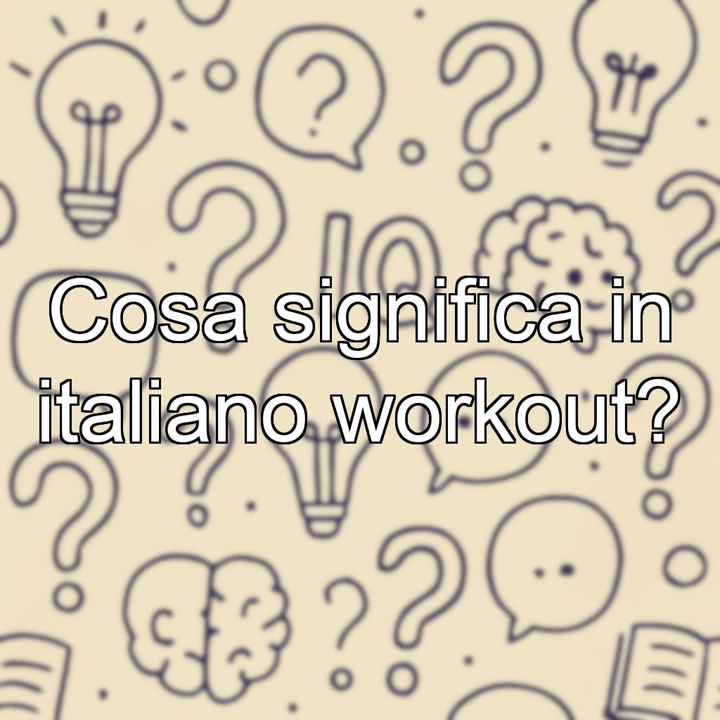 Cosa significa in italiano workout?