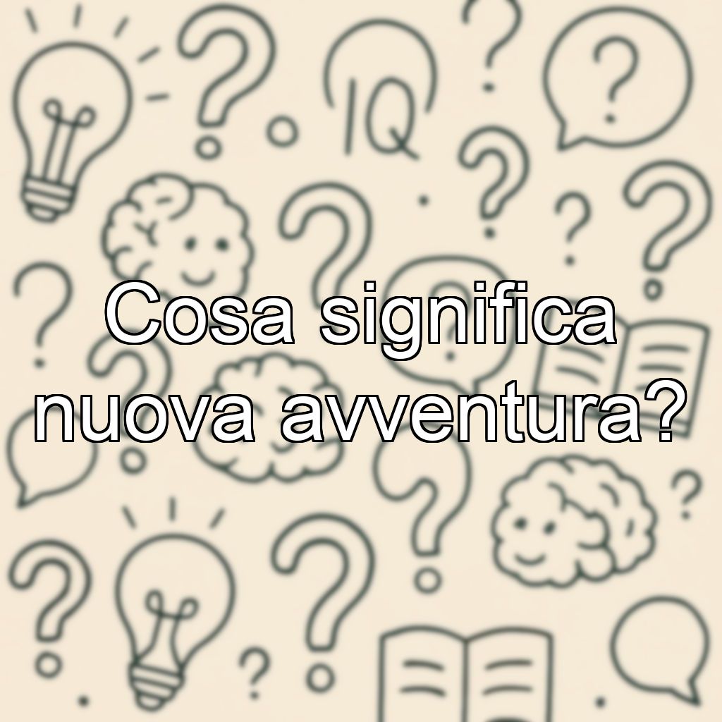 Cosa significa nuova avventura?