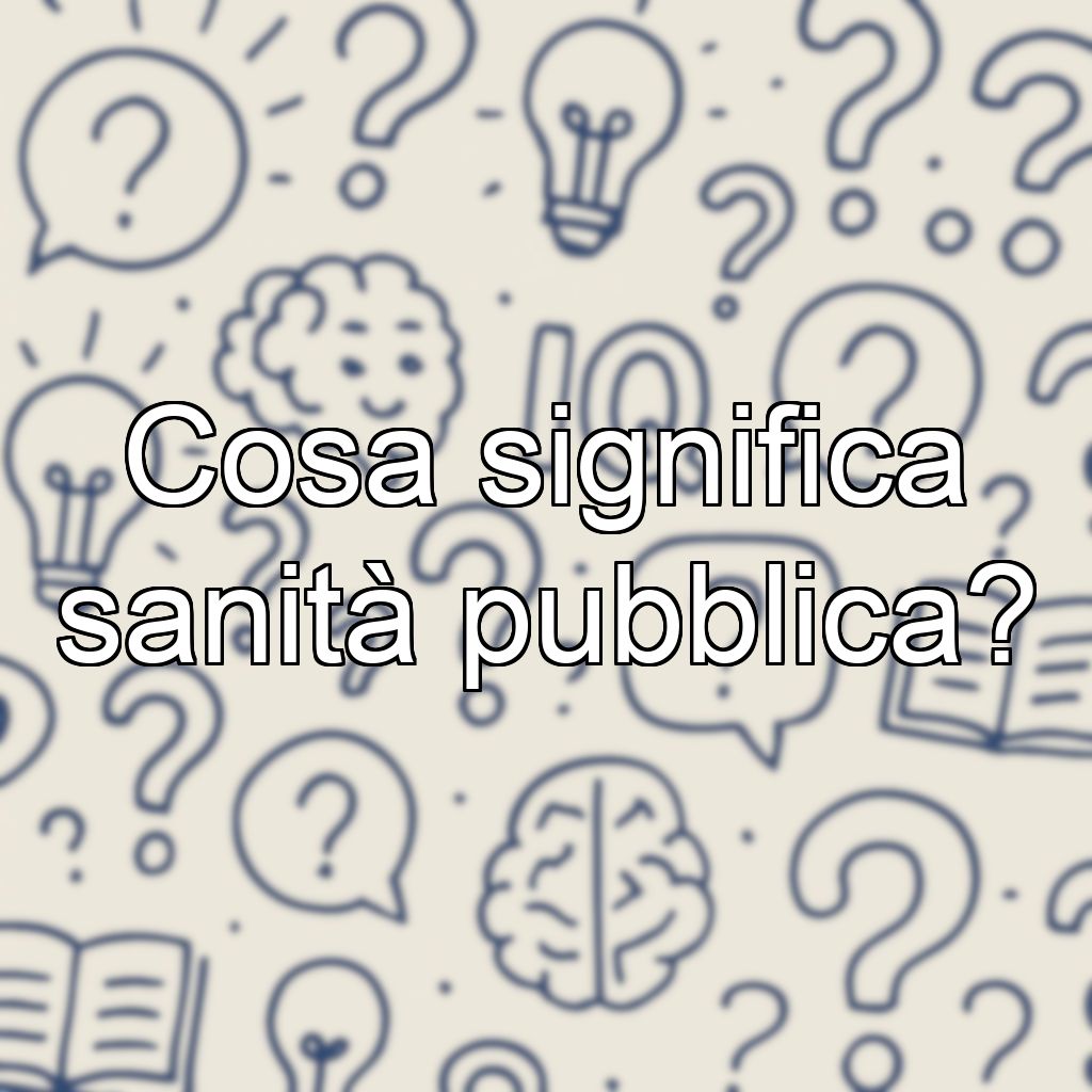 Cosa significa sanità pubblica?