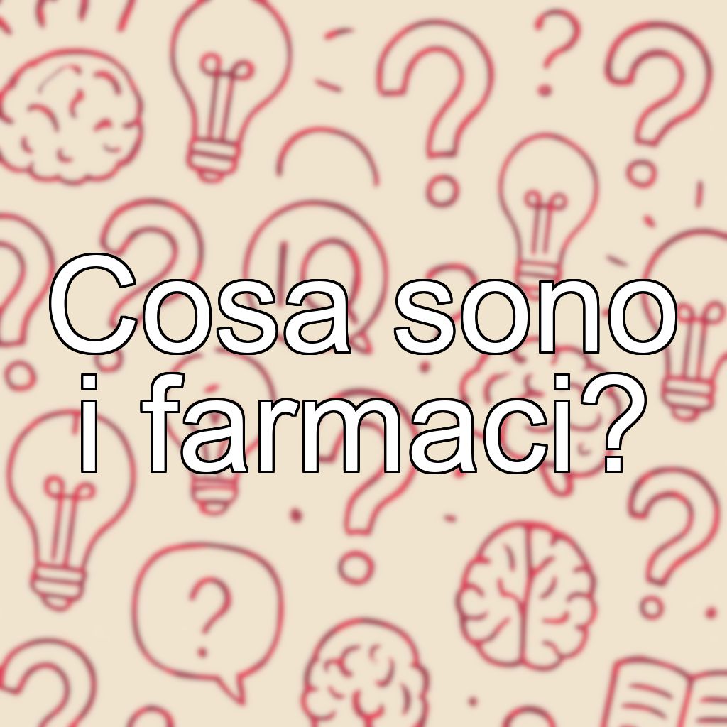 Cosa sono i farmaci?