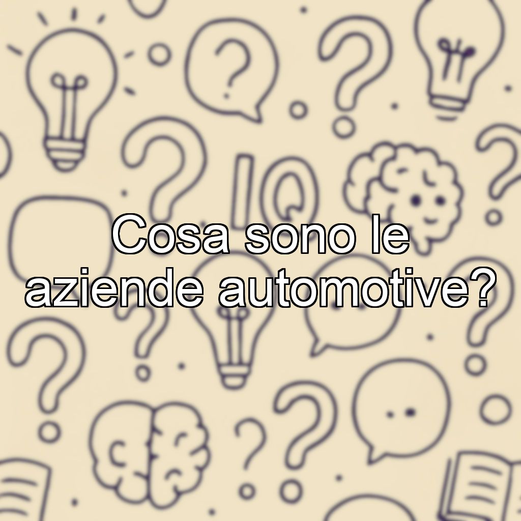 Cosa sono le aziende automotive?