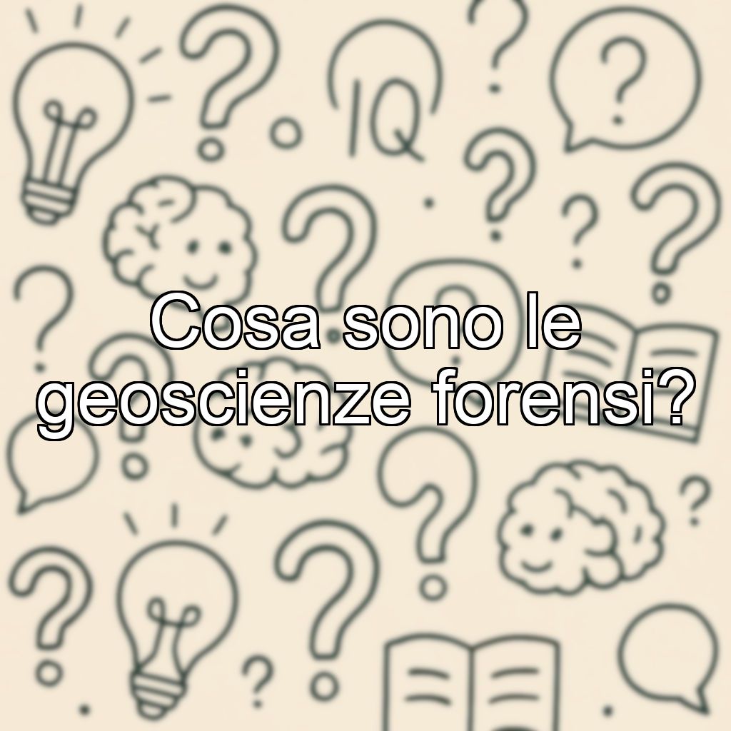 Cosa sono le geoscienze forensi?