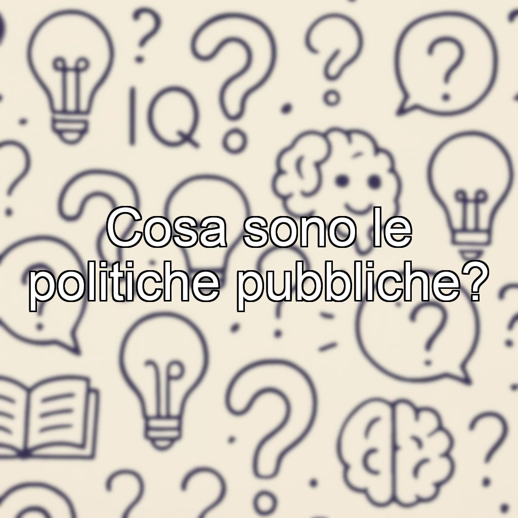 Cosa sono le politiche pubbliche?