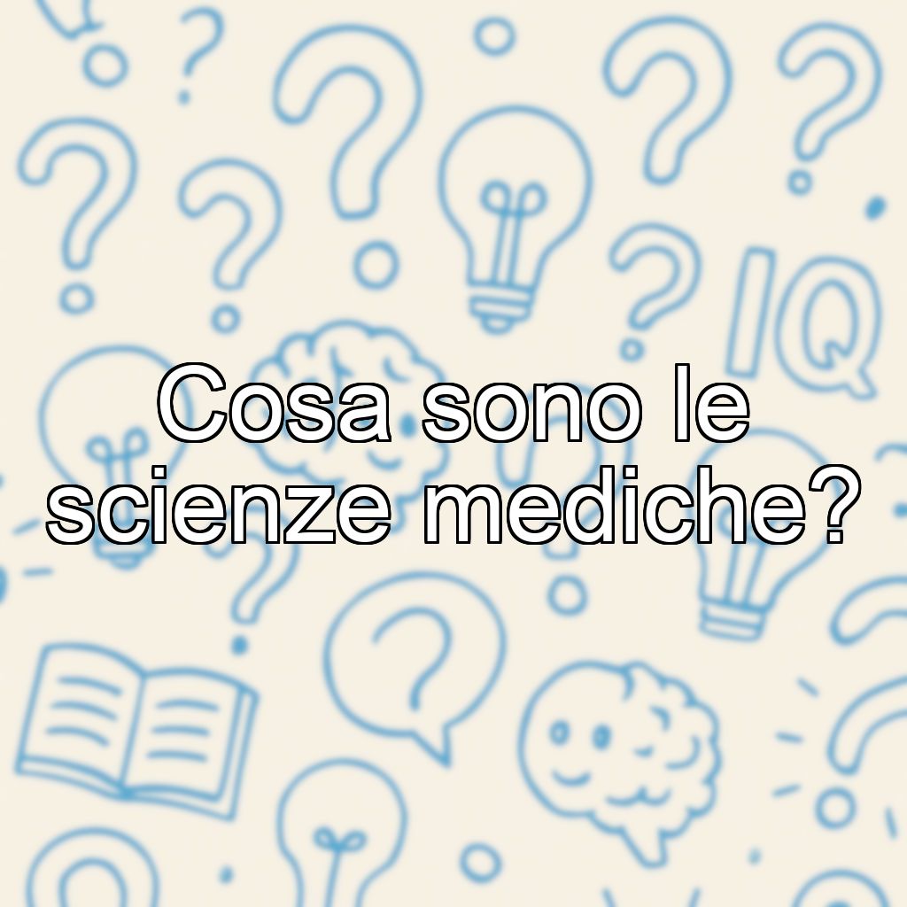 Cosa sono le scienze mediche?