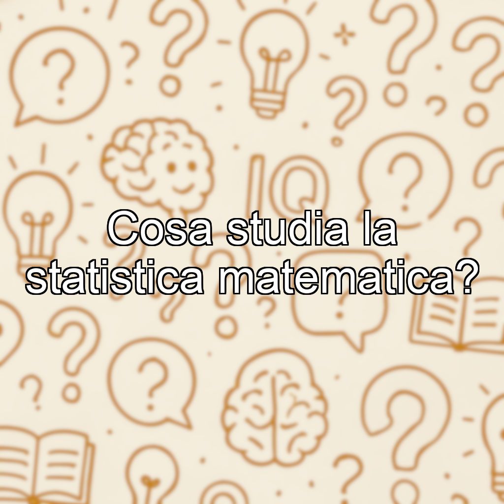 Cosa studia la statistica matematica?