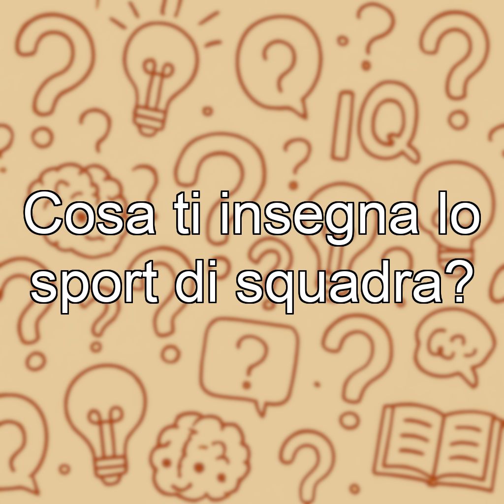 Cosa ti insegna lo sport di squadra?
