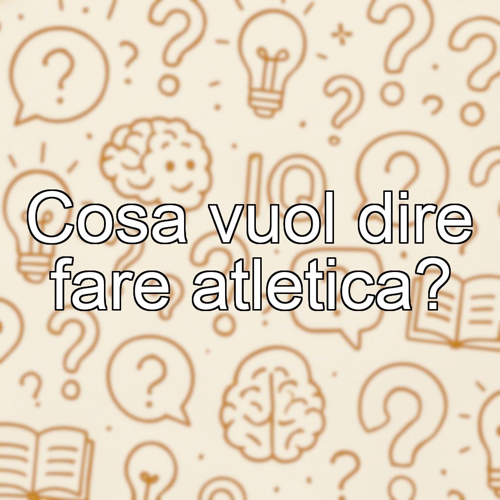 Cosa vuol dire fare atletica?