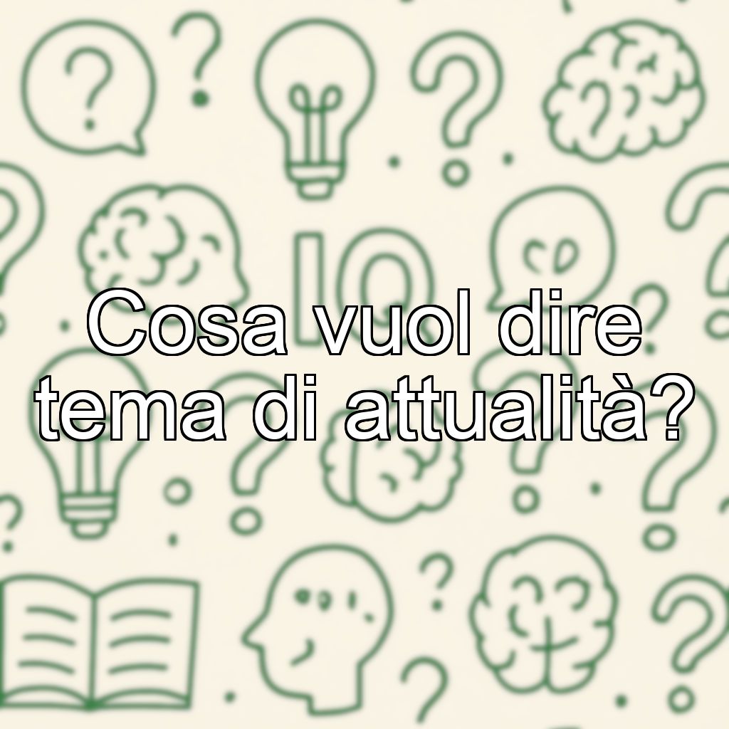 Cosa vuol dire tema di attualità?