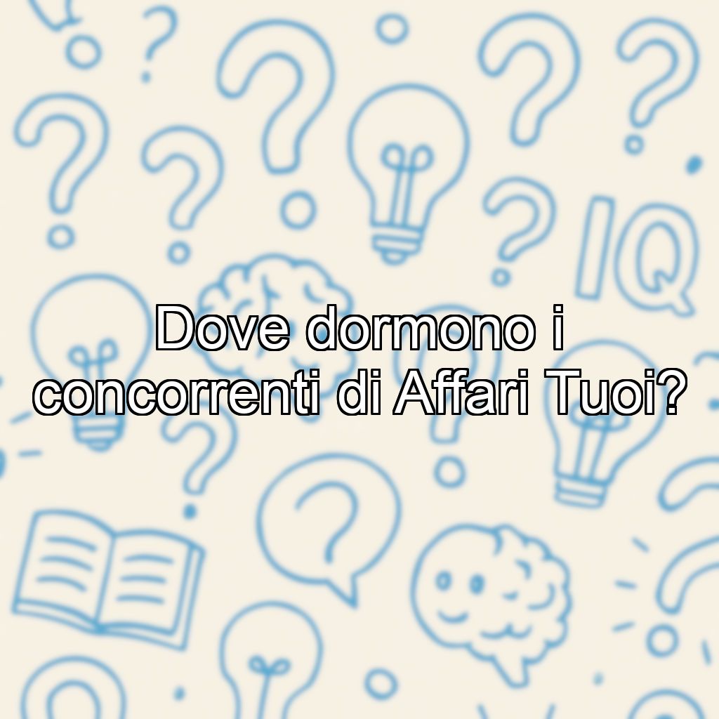 Dove dormono i concorrenti di Affari Tuoi?