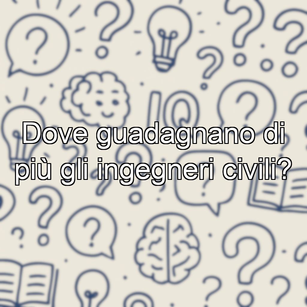 Dove guadagnano di più gli ingegneri civili?