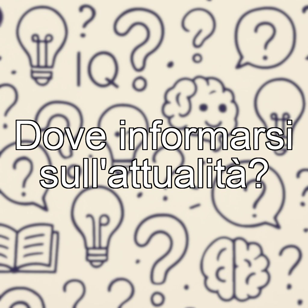Dove informarsi sull'attualità?