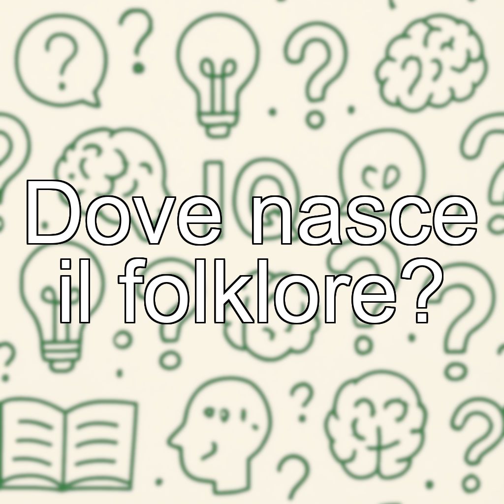 Dove nasce il folklore?