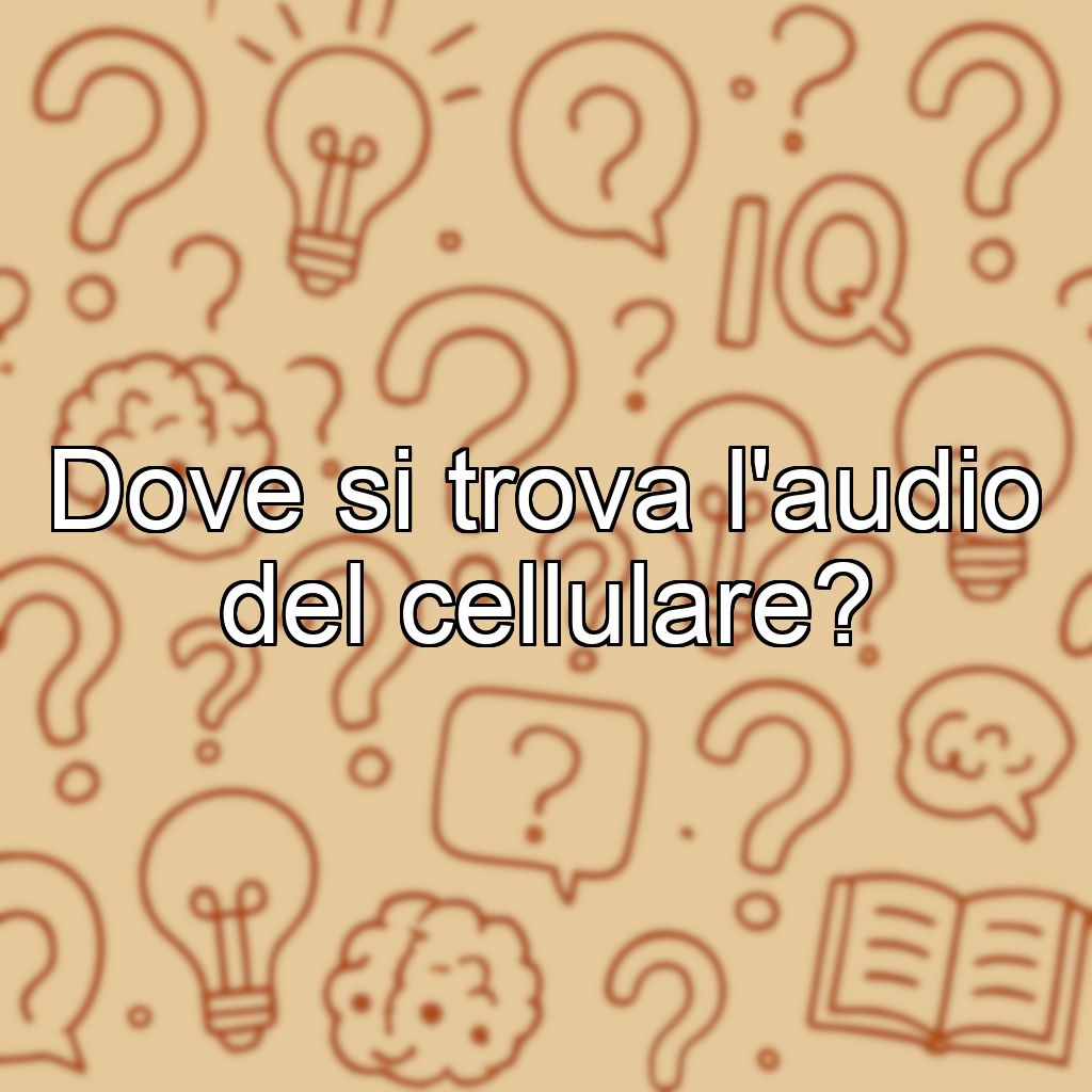 Dove si trova l'audio del cellulare?