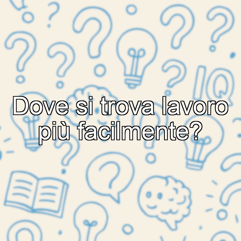 Dove si trova lavoro più facilmente?