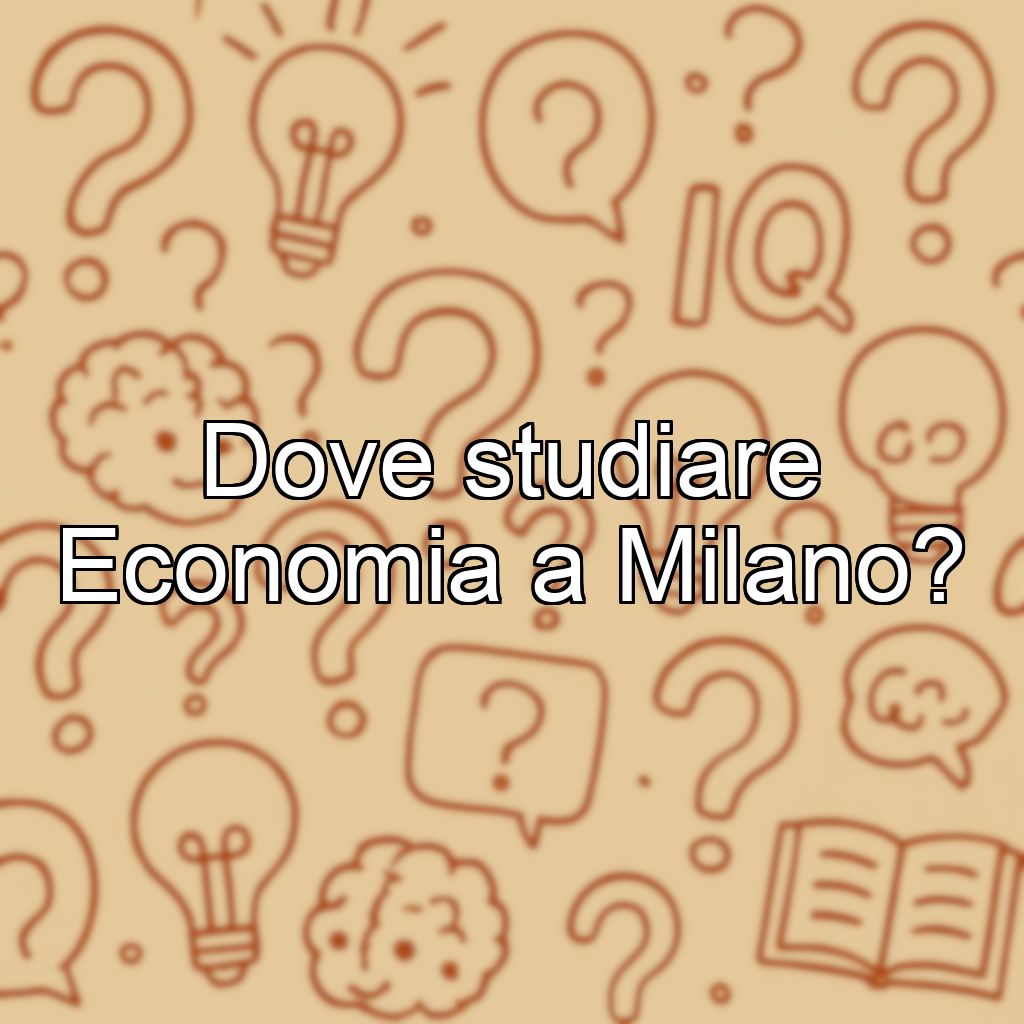 Dove studiare Economia a Milano?