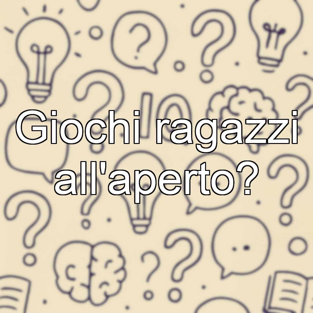 Giochi ragazzi all'aperto?