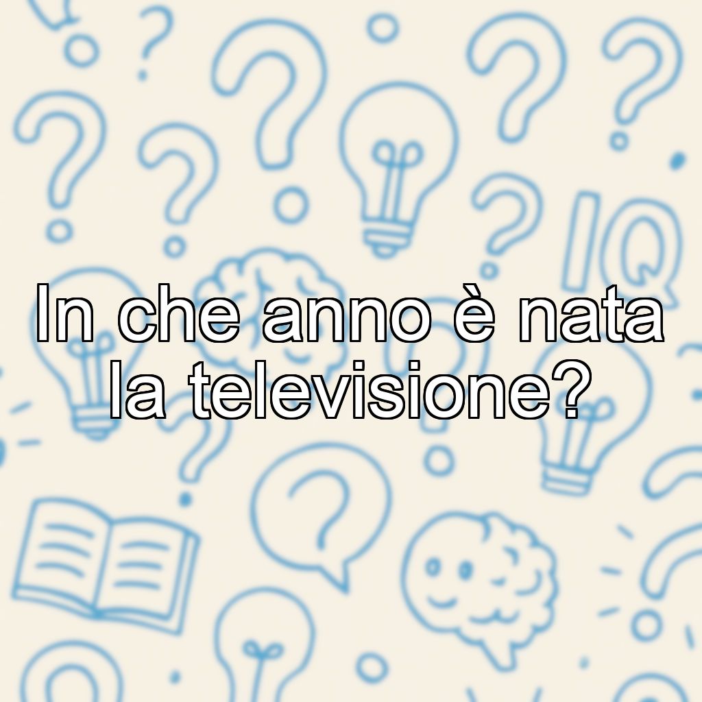 In che anno è nata la televisione?