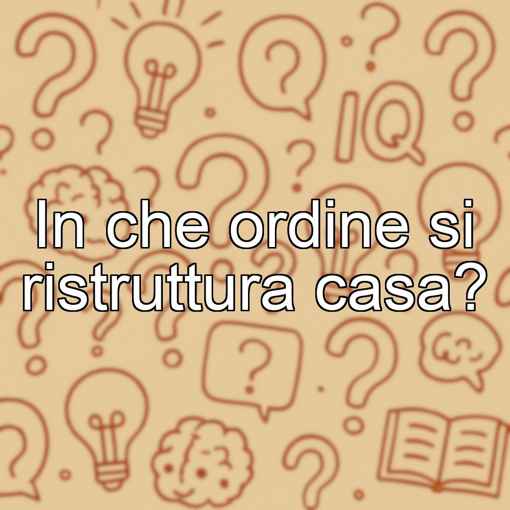 In che ordine si ristruttura casa?