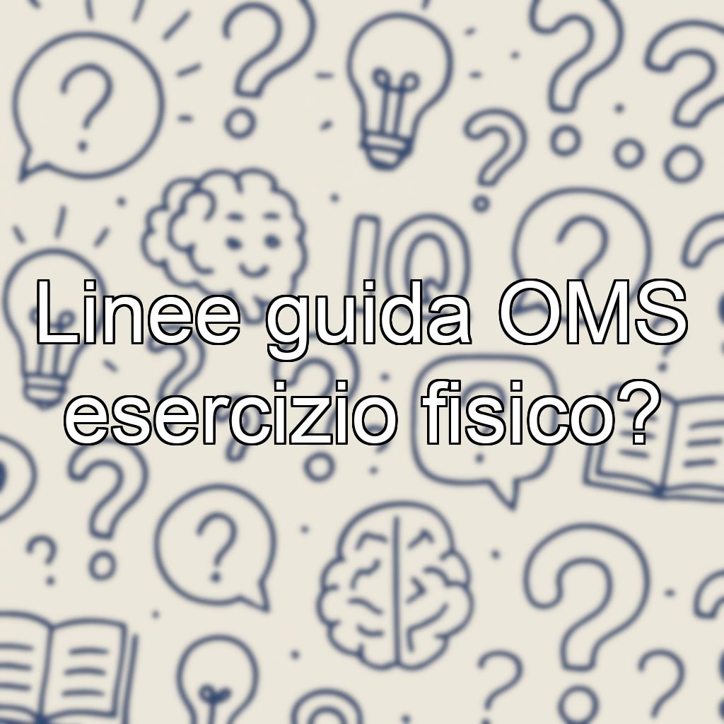Linee guida OMS esercizio fisico?