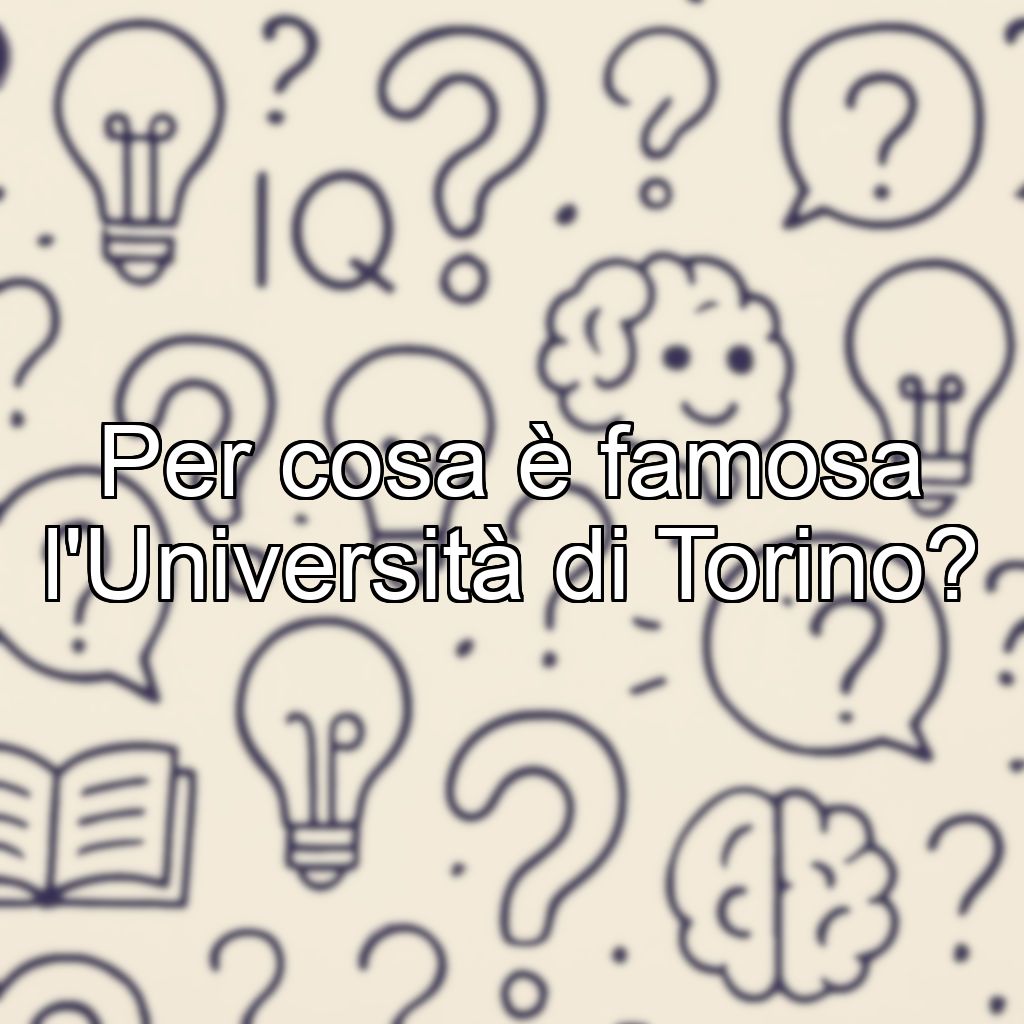 Per cosa è famosa l'Università di Torino?