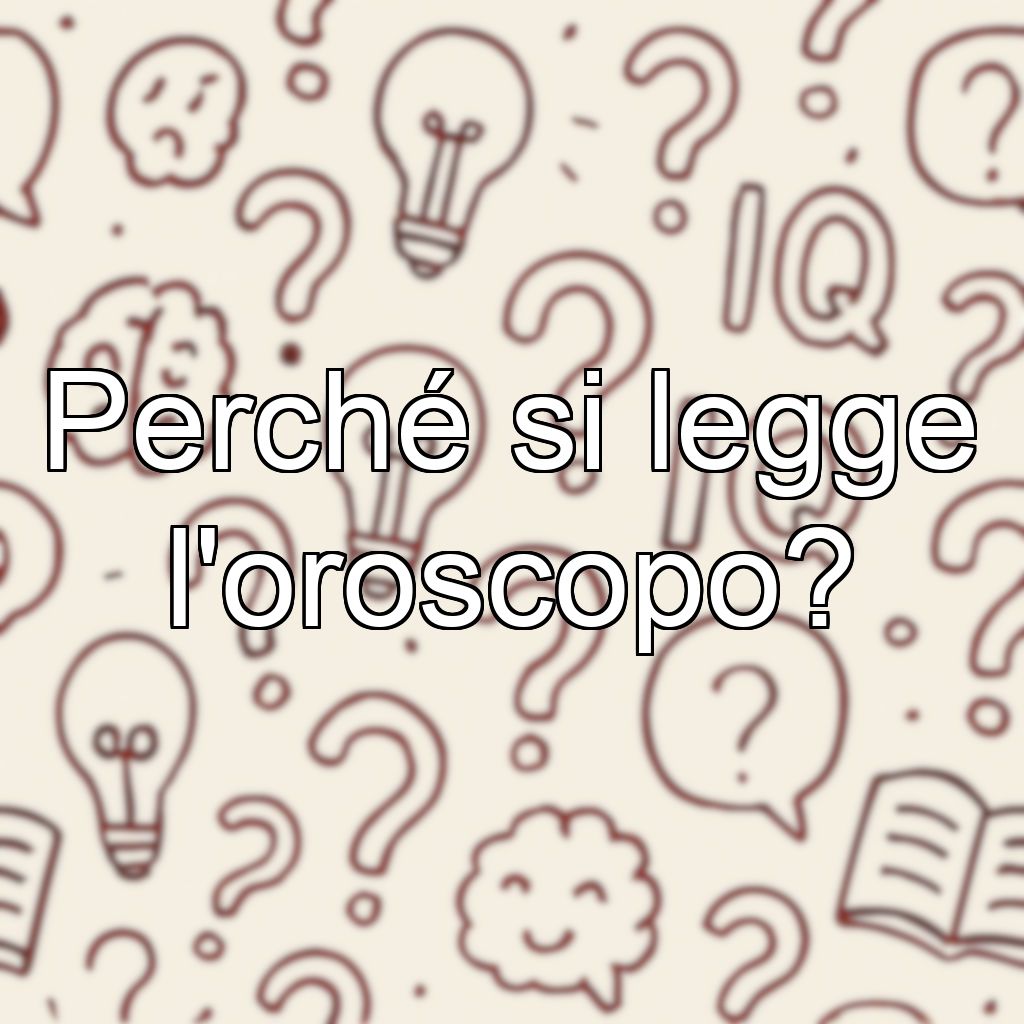 Perché si legge l'oroscopo?