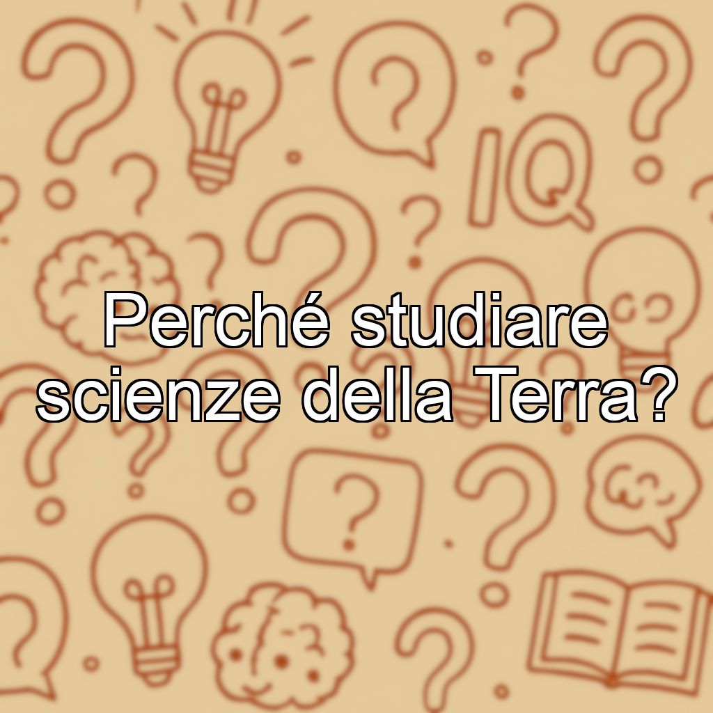 Perché studiare scienze della Terra?