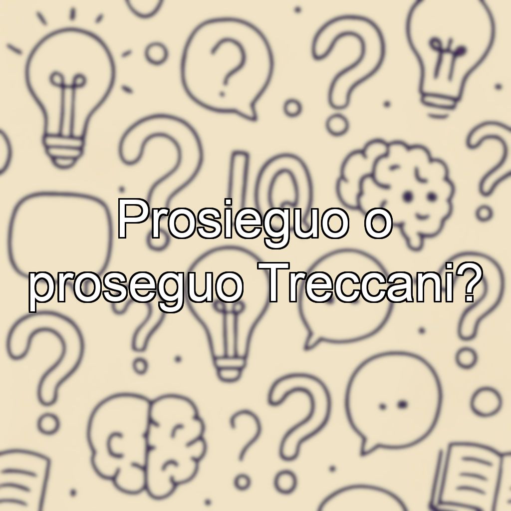 Prosieguo o proseguo Treccani?
