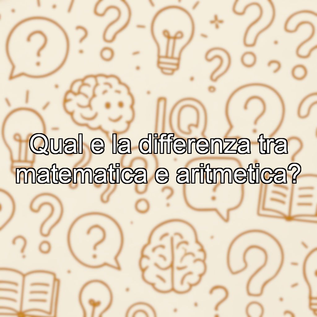Qual e la differenza tra matematica e aritmetica?