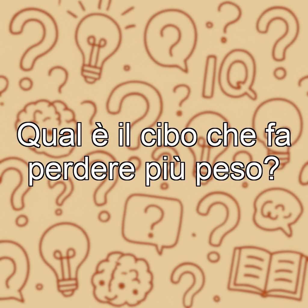 Qual è il cibo che fa perdere più peso?