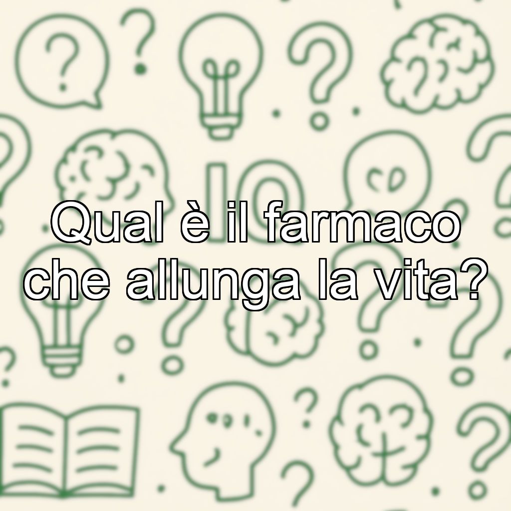 Qual è il farmaco che allunga la vita?