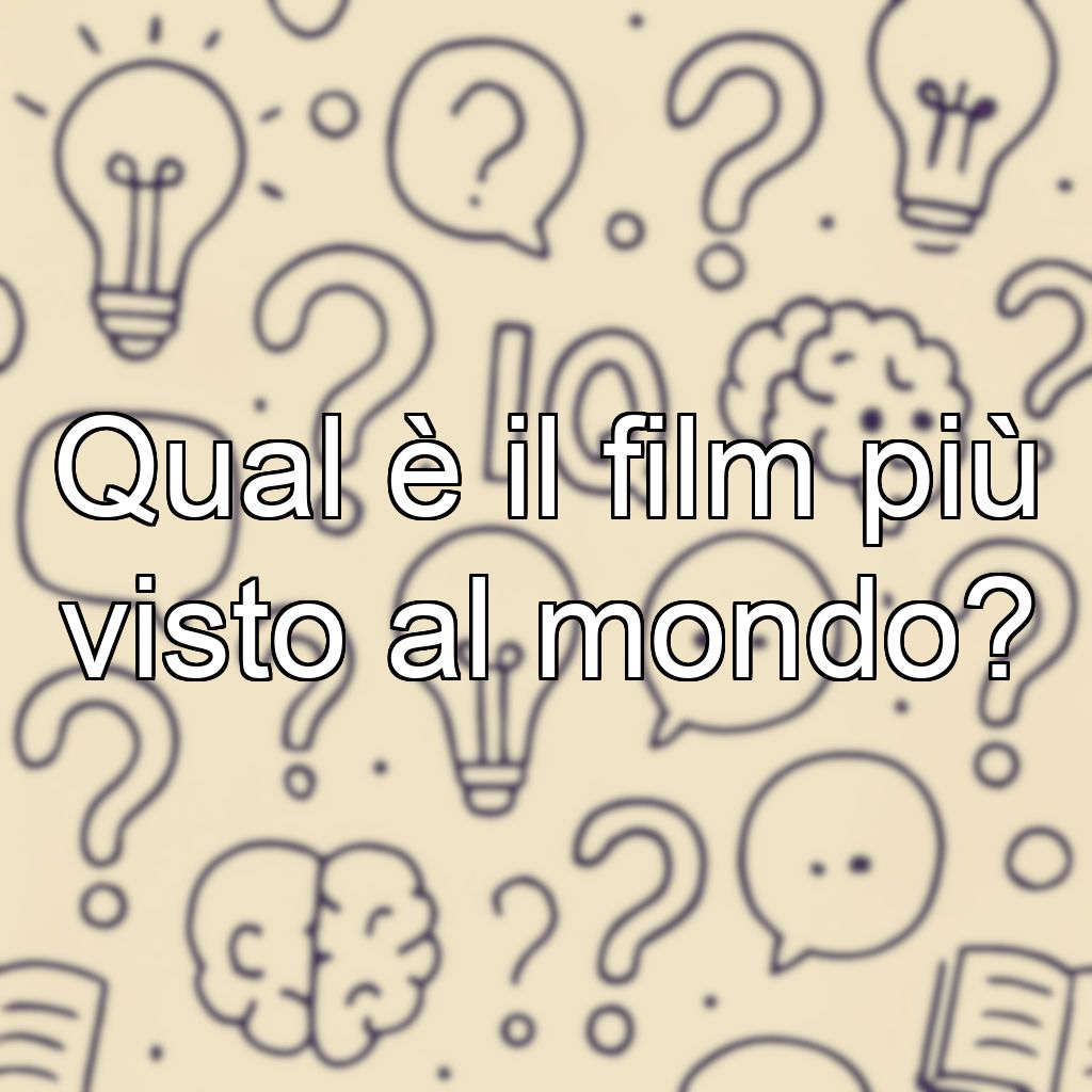 Qual è il film più visto al mondo?