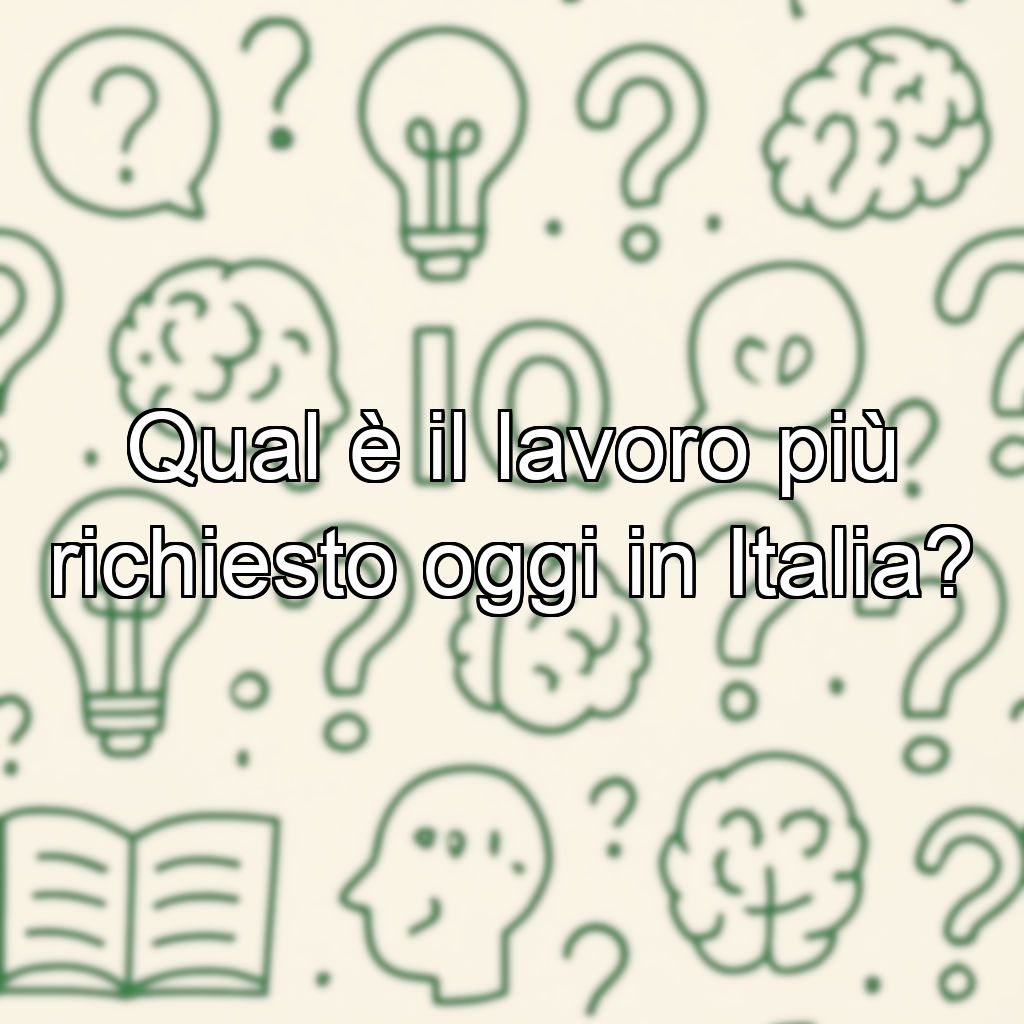Qual è il lavoro più richiesto oggi in Italia?