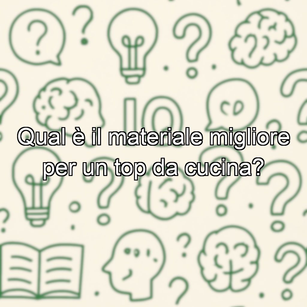 Qual è il materiale migliore per un top da cucina?