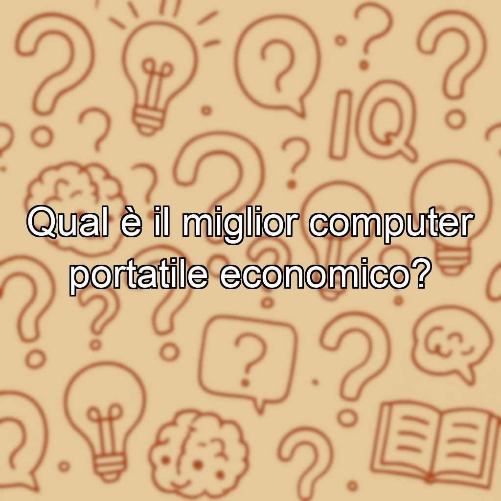 Qual è il miglior computer portatile economico?