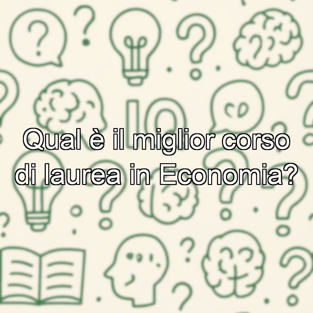 Qual è il miglior corso di laurea in Economia?