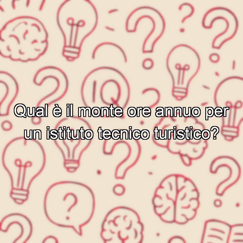 Qual è il monte ore annuo per un istituto tecnico turistico?