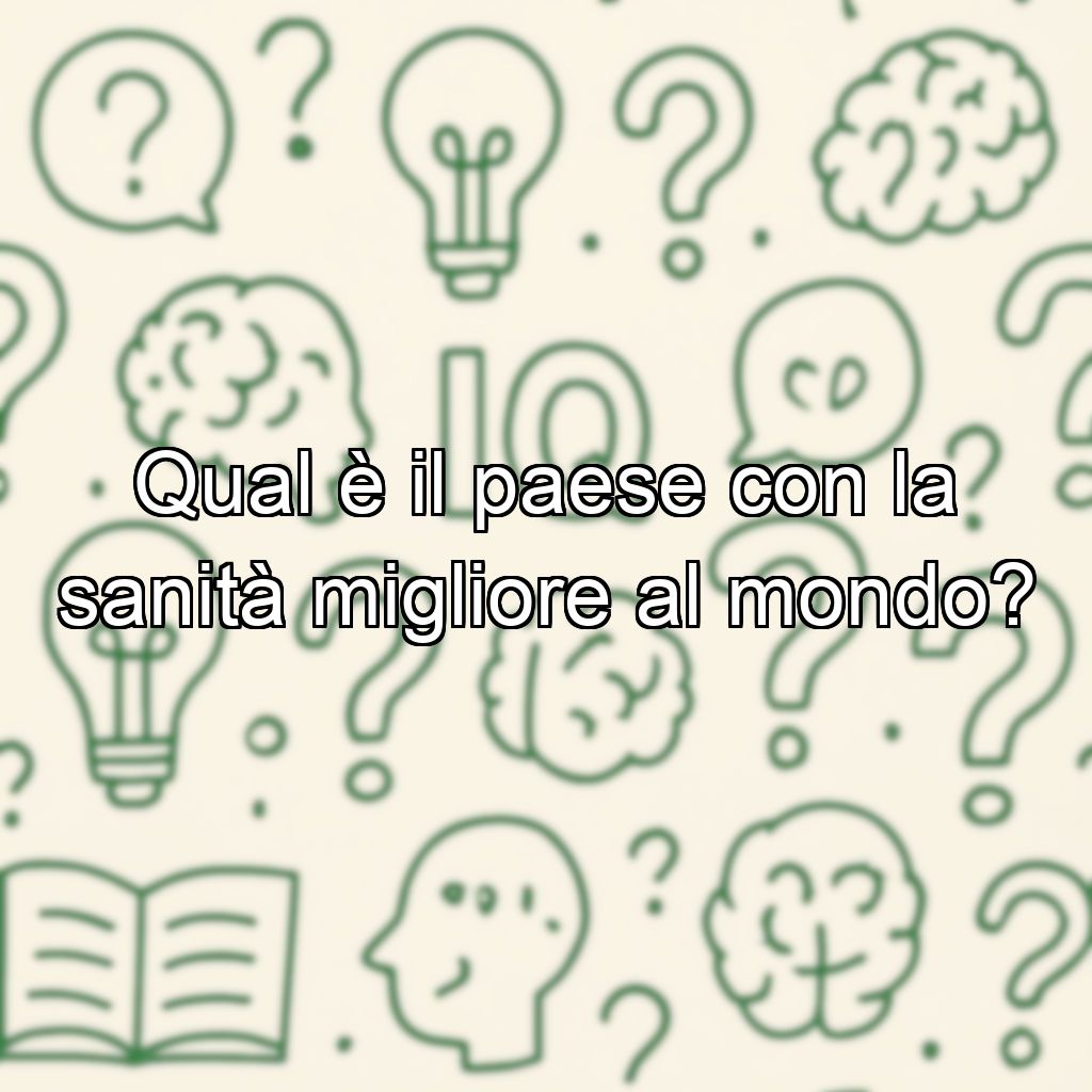 Qual è il paese con la sanità migliore al mondo?