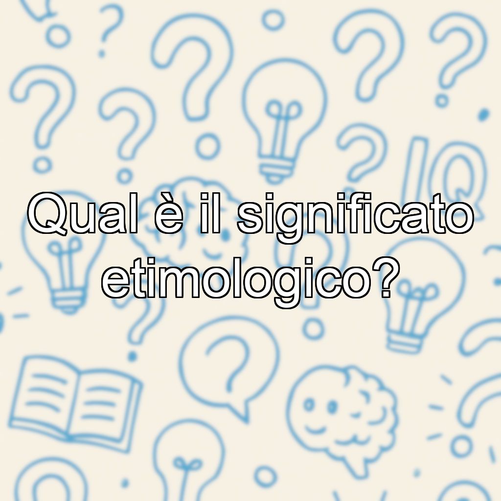 Qual è il significato etimologico?