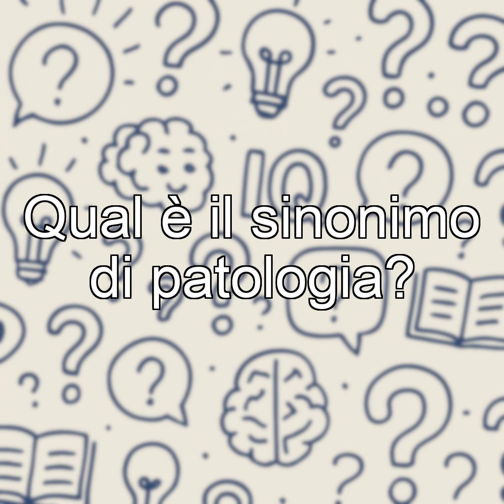 Qual è il sinonimo di patologia?