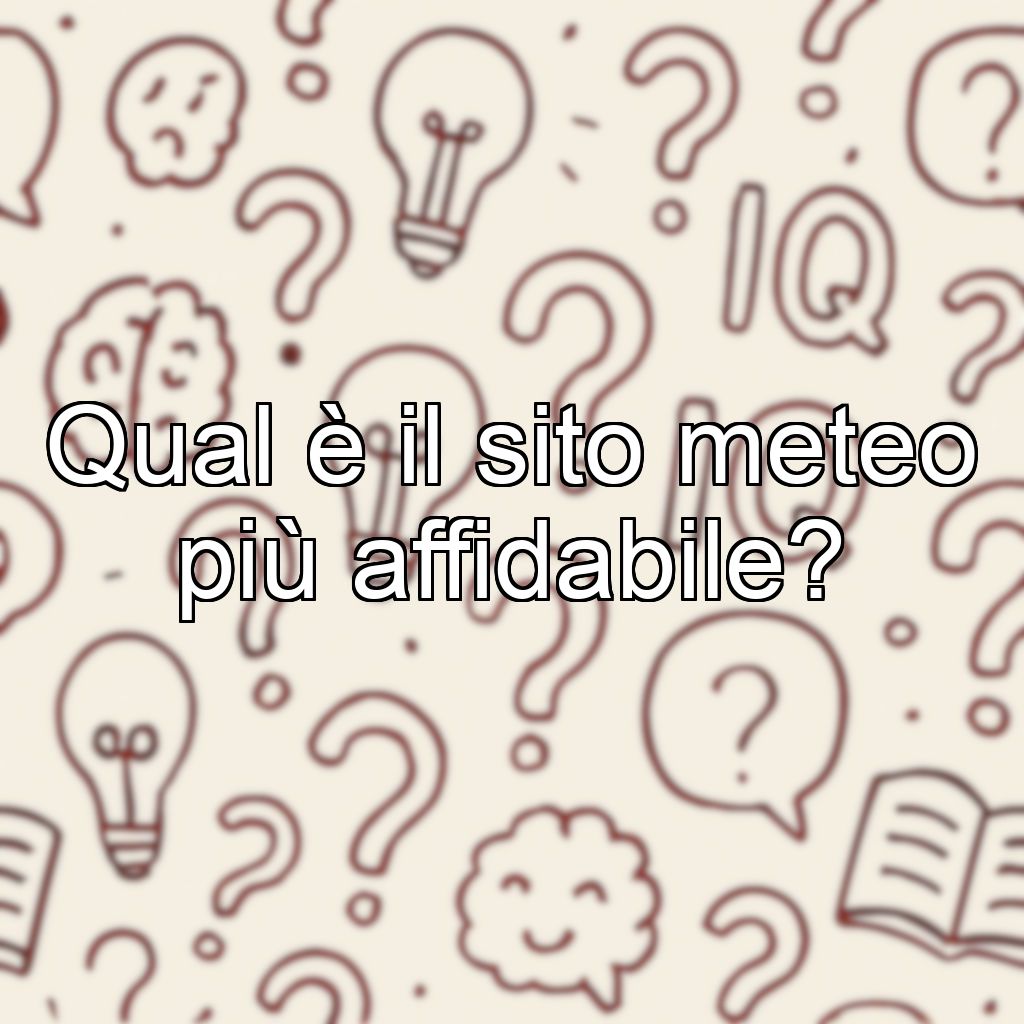 Qual è il sito meteo più affidabile?