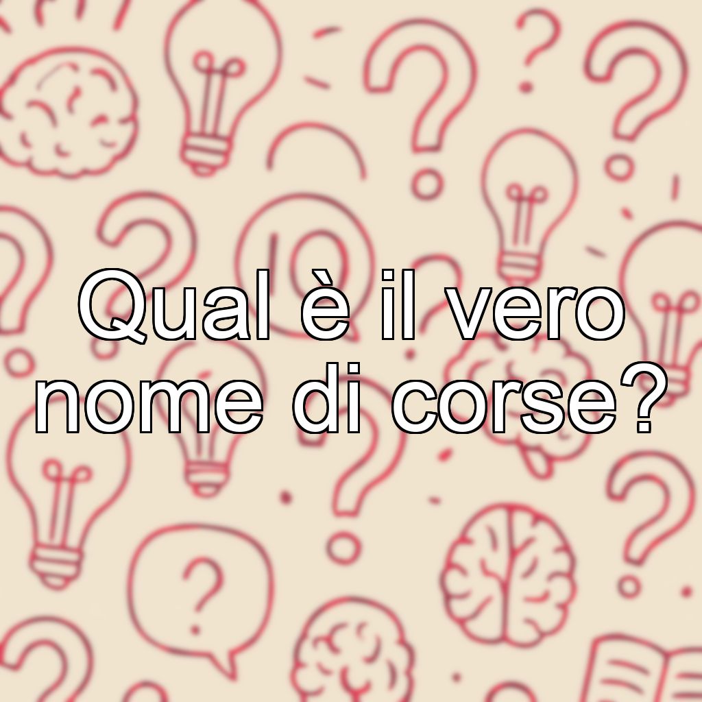 Qual è il vero nome di corse?