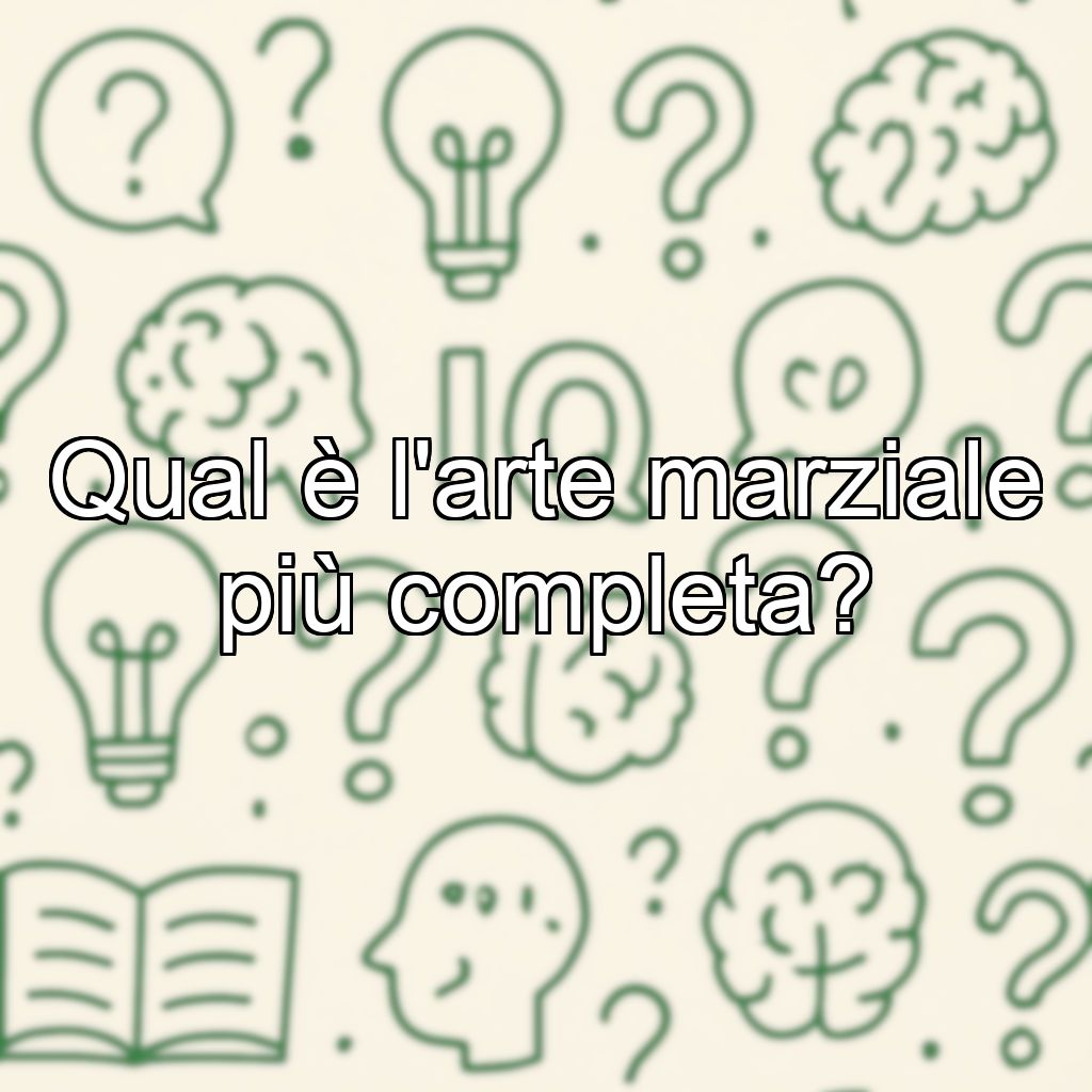 Qual è l'arte marziale più completa?