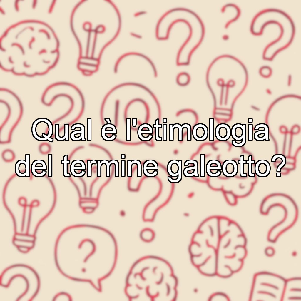 Qual è l'etimologia del termine galeotto?